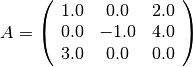 A = \left(
   \begin{array}{ccc}
     1.0 & 0.0  & 2.0 \\
     0.0 & -1.0 & 4.0 \\
     3.0 & 0.0  & 0.0
   \end{array}
\right)