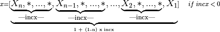 \scriptstyle x = [\underbrace{
    \underbrace{X_{n},*,...,*}_\text{|incx|},
    \underbrace{X_{n-1},*,...,*}_\text{|incx|},
    ...,
    \underbrace{X_{2},*,...,*}_\text{|incx|},X_{1}
    }_\text{1 + (1-n) x incx}] \quad if \:incx \:< \:0