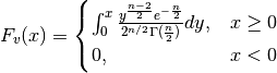 F_{v}(x) =
\begin{cases}
   \int _{0}^{x}
      \frac {y^{\frac {n-2}{2}} e^{-\frac{n}{2}}}
            {2^{n/2} \Gamma (\frac {n}{2})} dy,
            & x \geq 0 \\
   0, & x < 0
\end{cases}