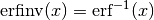 \mathrm{erfinv} (x) = \mathrm{erf}^{-1} (x)