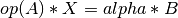 op(A)*X = alpha*B