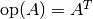 \text{op}(A) = A^{T}
