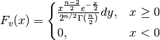 F_{v}(x) =
\begin{cases}
      \frac {x^{\frac {n-2}{2}} e^{-\frac{x}{2}}}
            {2^{n/2} \Gamma (\frac {n}{2})} dy,
            & x \geq 0 \\
   0, & x < 0
\end{cases}