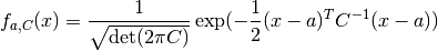 f_{a, C} (x) =
\frac{1}{\sqrt{\mathrm{det}(2\pi C)}}
\exp (- \frac{1}{2} (x-a)^T C^{-1} (x-a))