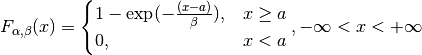 F_{\alpha, \beta}(x) =
\begin{cases}
   1 - \exp (-\frac{(x-a)}{\beta}), & x \geq a \\
   0, & x < a
\end{cases},
- \infty < x < + \infty