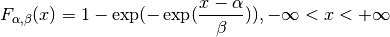 F_{\alpha, \beta} (x) = 1 - \exp (- \exp(\frac{x - \alpha}{\beta})),
- \infty < x < + \infty