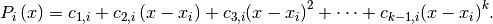 P_i\left( x \right) =
c_{1,i} +
c_{2,i}\left( x - x_i \right) +
c_{3,i}{\left( x - x_i \right)}^2 + \cdots +
c_{k-1,i}{\left( x - x_i \right)}^k.