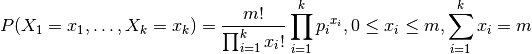 P (X_1 = x_1, \ldots, X_k = x_k) =
\frac
   {m!}
   {\prod_{i=1}^k x_i!}
\prod_{i=1}^k {p_i}^{x_i},
0 \leq x_i \leq m,
\sum_{i=1}^k x_i = m
