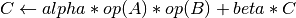 C \leftarrow alpha*op(A)*op(B) + beta*C
