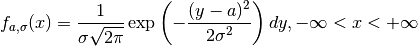 f_{a, \sigma} (x) =
\frac{1}{\sigma \sqrt{2 \pi}}
\exp
\left(
   - \frac{(y-a)^2}{2\sigma^2}
\right) dy,
- \infty < x < + \infty
