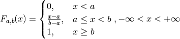 F_{a, b}(x) =
\begin{cases}
   0, & x < a \\
   \frac{x-a}{b-a}, & a \leq x < b \\
   1, & x \geq b
\end{cases},
-\infty < x < +\infty