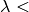 \lambda <