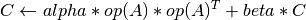 C \leftarrow alpha*op(A)*op(A)^T + beta*C