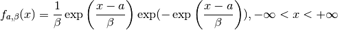 f_{a, \beta} (x) =
\frac{1}{\beta}
\exp \left(
   \frac{x-a}{\beta}
\right)
\exp (
- \exp \left(
   \frac{x-a}{\beta}
\right)
),
- \infty < x < + \infty