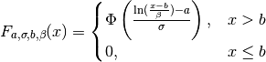 F_{a, \sigma, b, \beta} (x) =
\begin{cases}
   \Phi \left(\frac{\ln( \frac{x - b}{\beta}) - a}{\sigma}\right), & x > b \\
   0, & x \leq b
\end{cases}