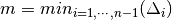 m = min_{i=1,\cdots,n-1} (\Delta_i)