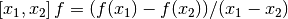 \left[  x_1, x_2 \right] f = (f(x_1) - f(x_2)) / (x_1 - x_2)