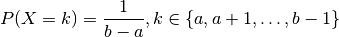 P(X = k) = \frac{1}{b-a},
k \in \{a, a + 1, \ldots, b-1\}
