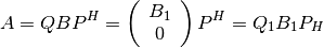 A =
QBP^H =
\left(
   \begin{array}{ccc}
   B_1 \\ 0
   \end{array}
\right) P^H =
Q_1 B_1 P_H
